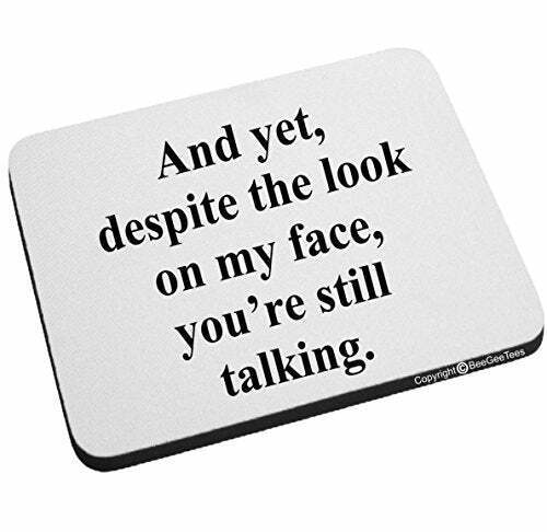And yet, despite the look on my face you\'re still talking Funny Mouse Pad