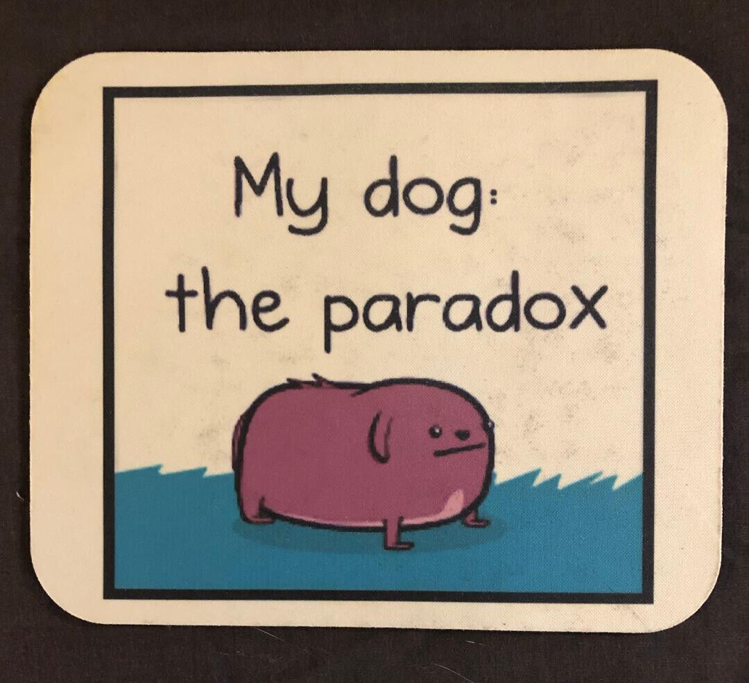 My Dog the Paradox Mouse Pad Commercial Grade Mouse Pad