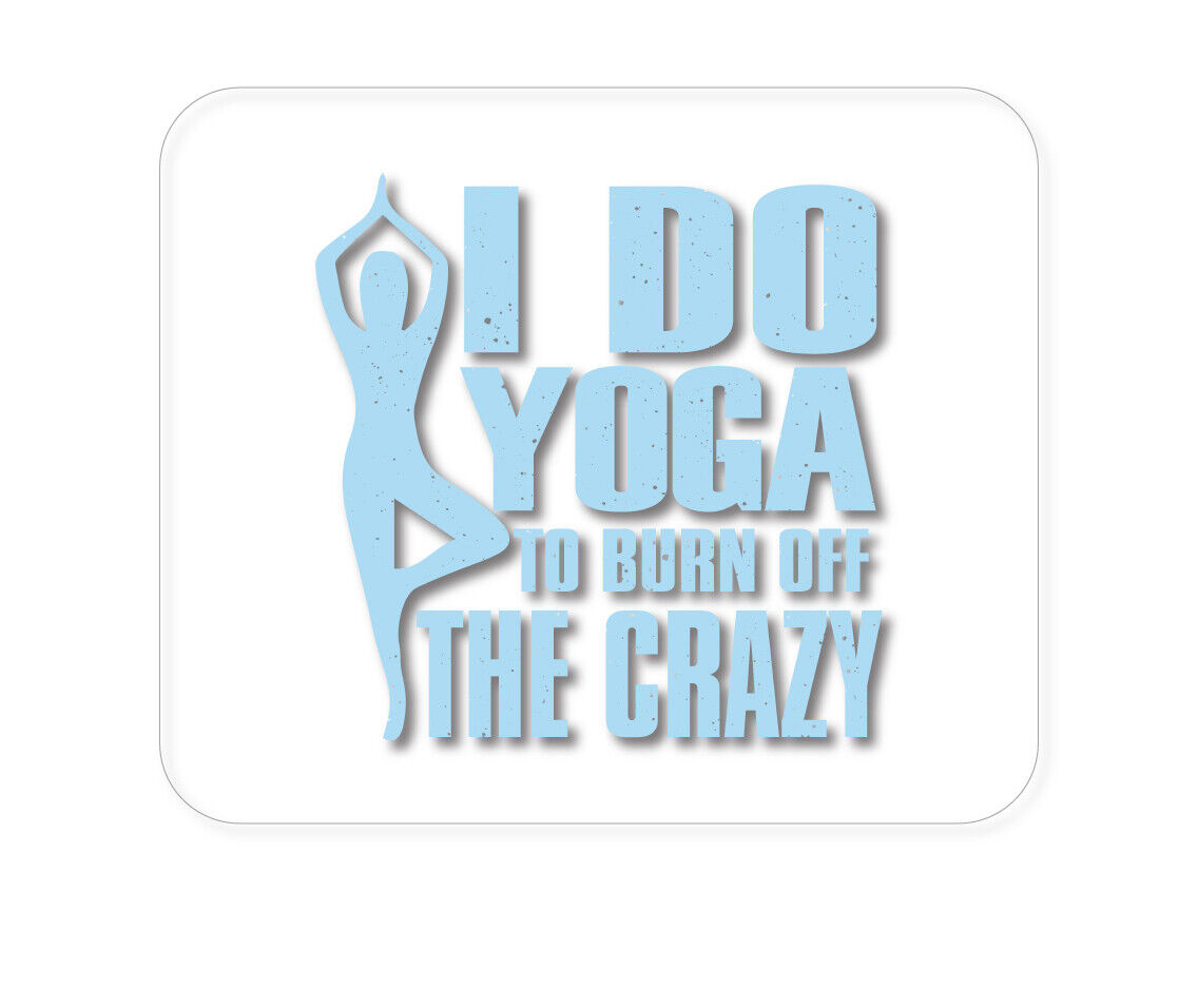 CUSTOM Mouse Pad 1/4 - I Do Yoga to Burn Off the Crazy