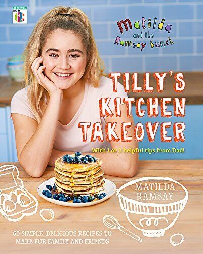 Matilda & the Ramsay Bunch: Tilly\'s Kitchen Takeover By Tilly Ra