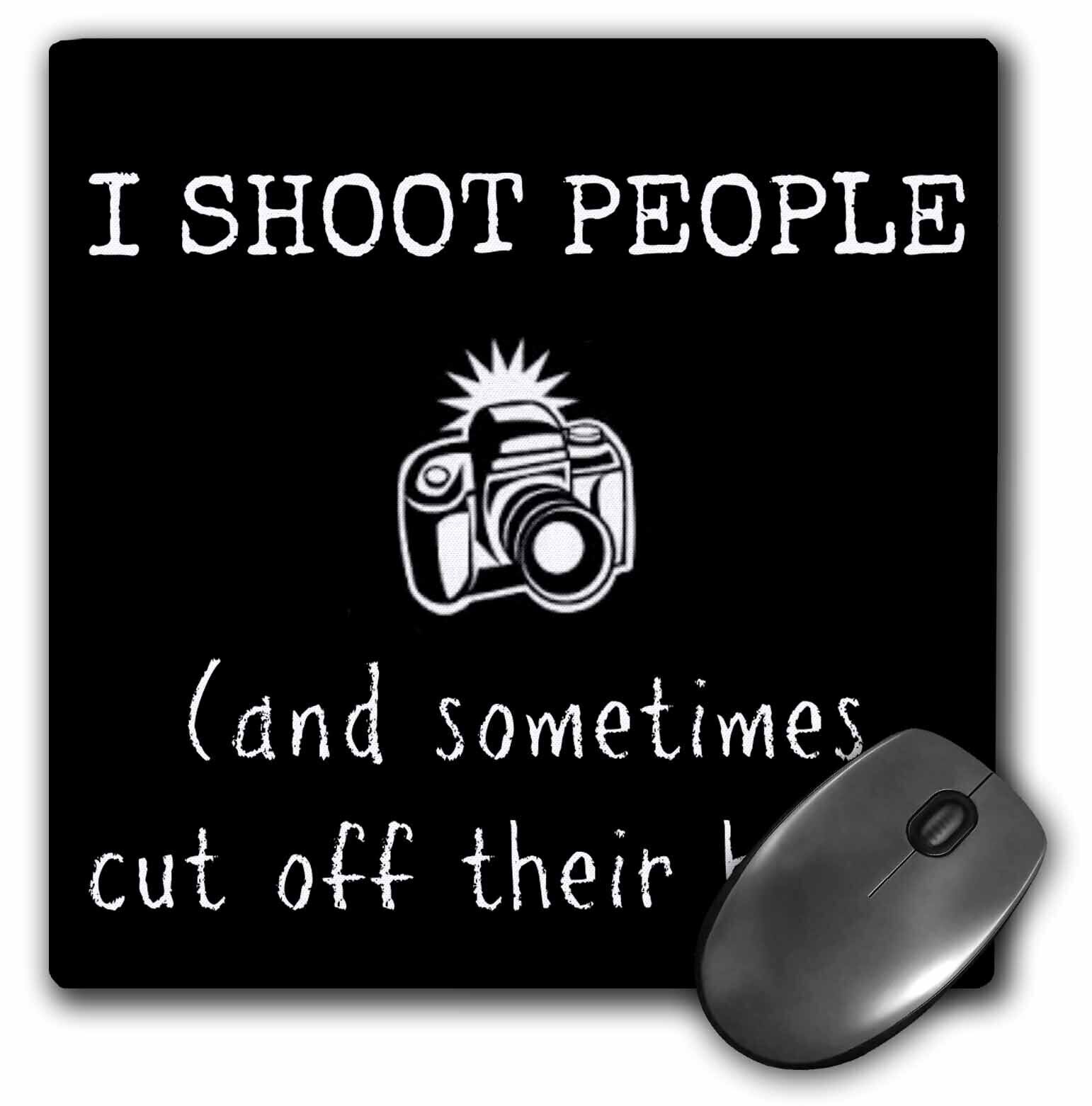 3dRose I shoot people and sometimes chop off heads picture of camera MousePad