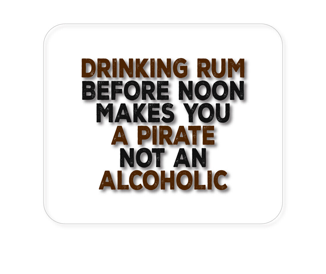 CUSTOM Mouse Pad 1/4 - Drinking Rum Before Noon Makes You A Pirate