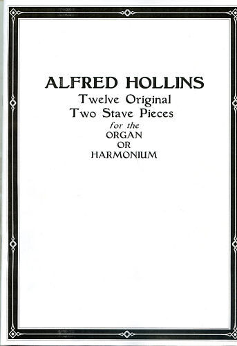 ORGAN OR HARMONIUM MUSIC 12  PIECES BY ALFRED HOLLINS TWO STAVE 