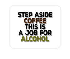 CUSTOM Mouse Pad 1/4 - Step Aside Coffee This is a Job for Alcohol picture