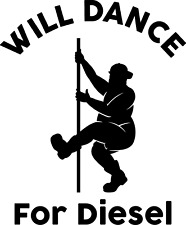 Will Dance For Diesel Vinyl Decal - Large 4.5Inch - Funny - Great Christmas Gift picture