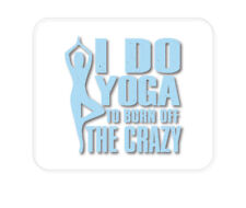 CUSTOM Mouse Pad 1/4 - I Do Yoga to Burn Off the Crazy picture