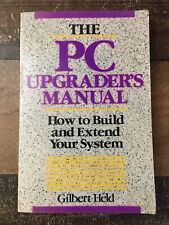 The PC Upgraders Manual: How To Build And Extend Your System by Gilbert Held picture