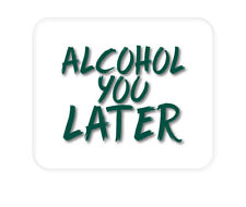 CUSTOM Mouse Pad 1/4 - Alcohol You Later picture