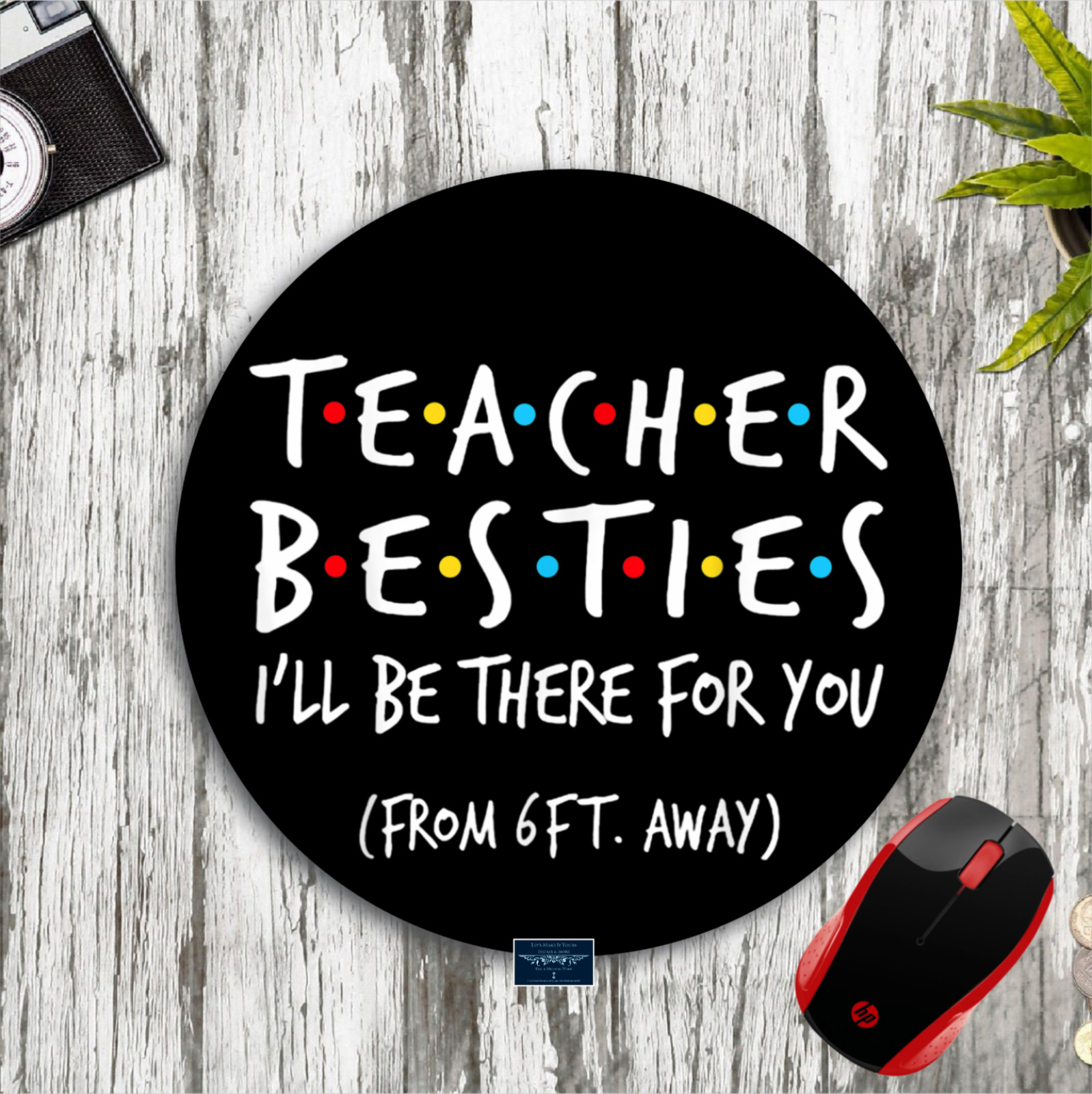 TEACHER BESTIES I'LL BE THERE FOR YOU FRIENDS INSPIRED CUSTOM MOUSE PAD DESK MAT