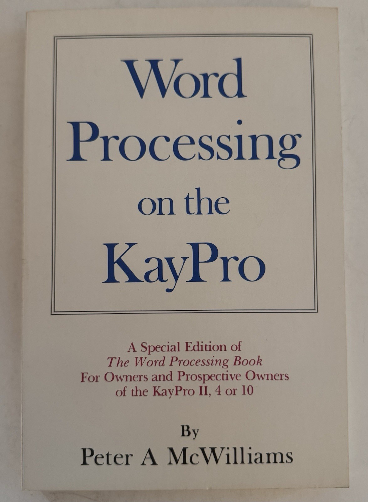 Word Processing On the Kaypro by Peter A. McWilliams (1983, Trade Paperback)