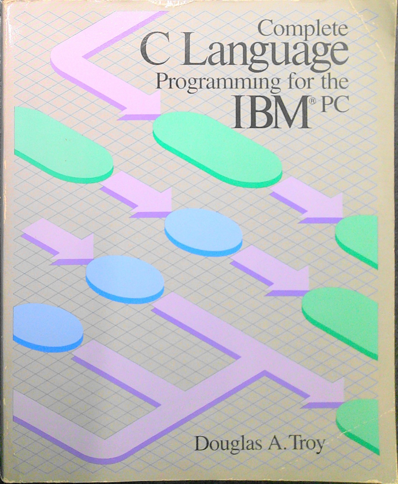 Complete C Language Programming for the IBM PC, by Douglas A. Troy, 1986.