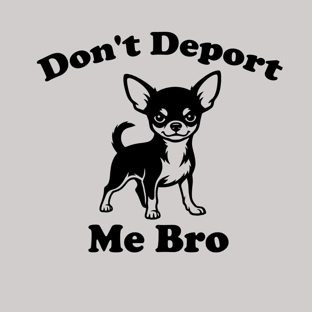 Funny Chihuahua Vinyl Decal Sticker Macbook Laptop Car Sarcastic Don't Deport Me