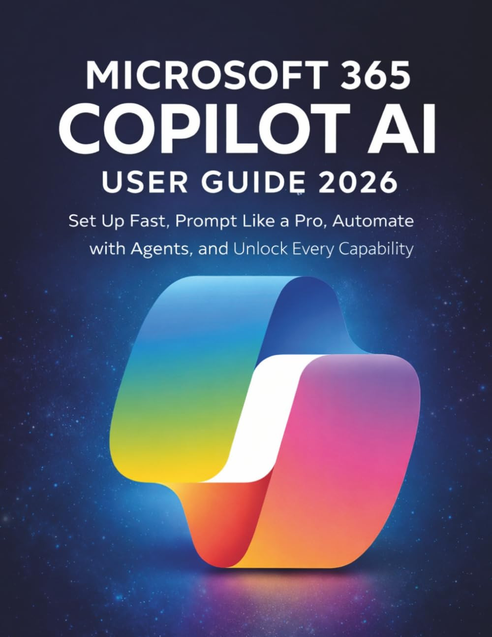 Microsoft 365 Copilot AI User Guide 2026: Set Up Fast, Prompt Like a Pro, Automa