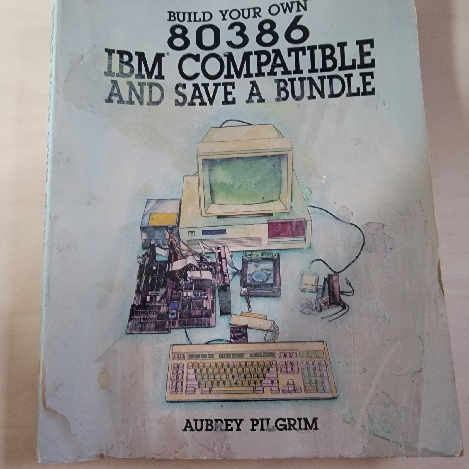 Build Your Own 80386 IBM Compatible and Save a Bundle by Aubrey Pilgrim 3131