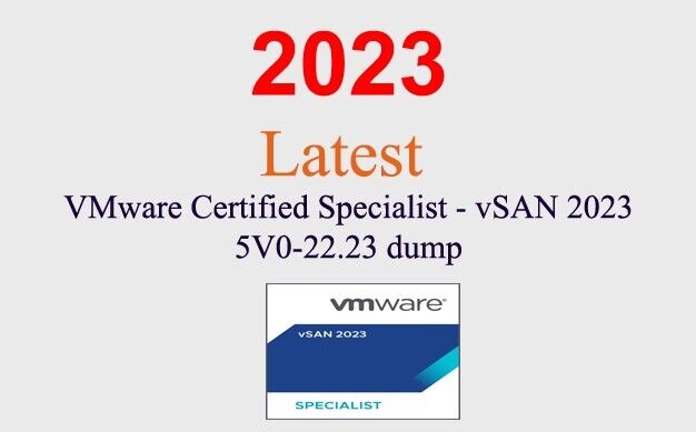 VMware Specialist - vSAN 2023 5V0-22.23 dump GUARANTEED (1 month update)