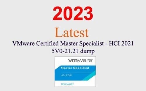 VMware Master Specialist - HCI 2023 5V0-21.21 dump GUARANTEED (1 month update)
