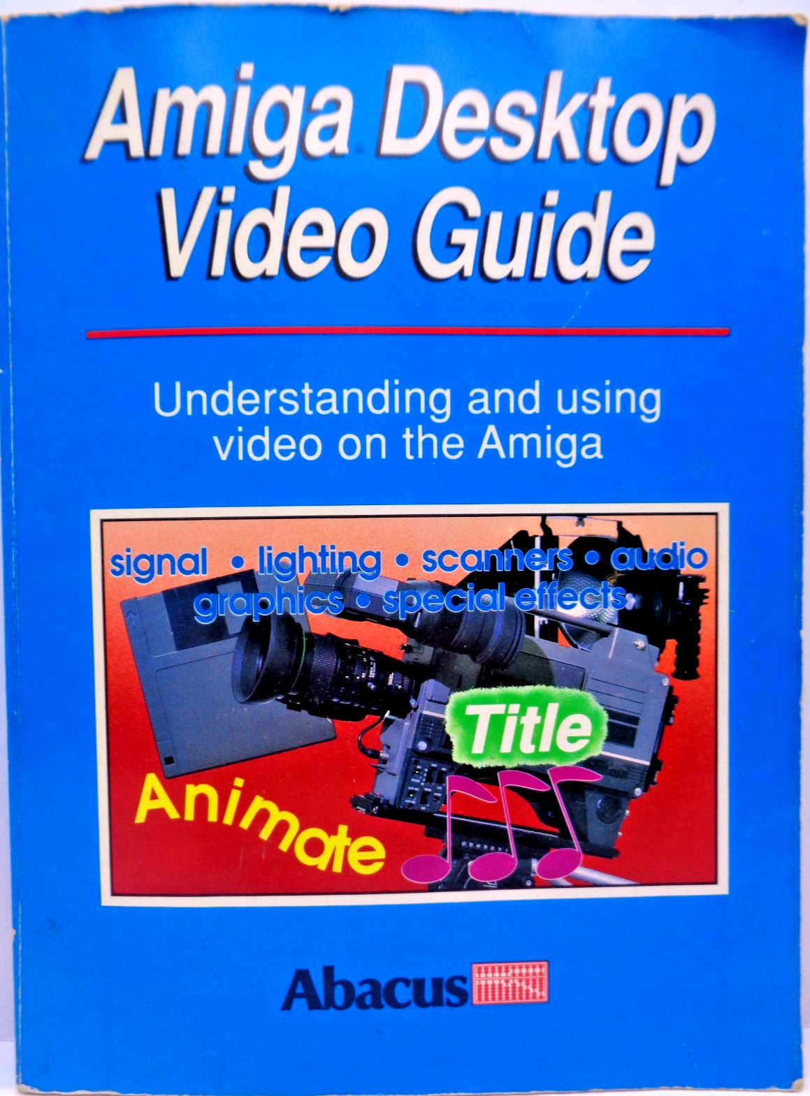 COMMODORE AMIGA -- AMIGA DESKTOP VIDEO GUIDE (ABACUS - BOOK) #3EN