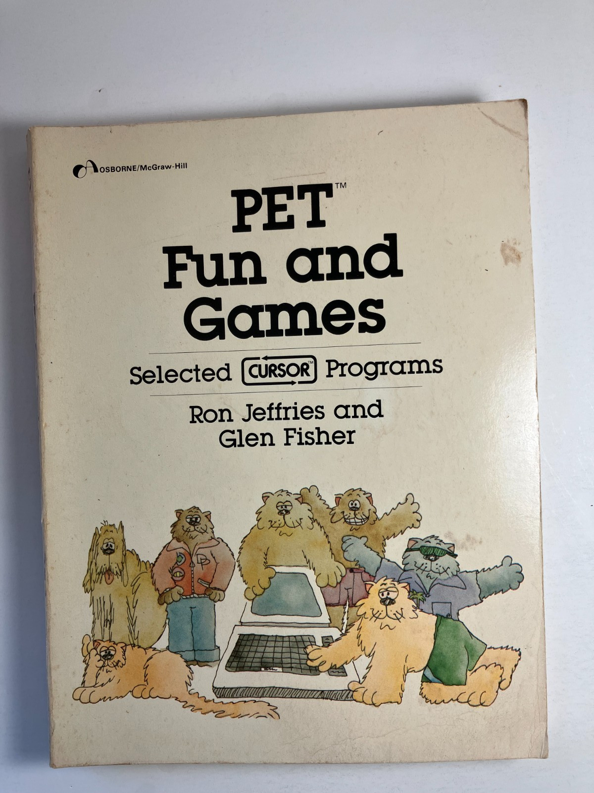 PET Fun and Games Selected Cursor Programs Ron Jeffries Glen Fisher 1981