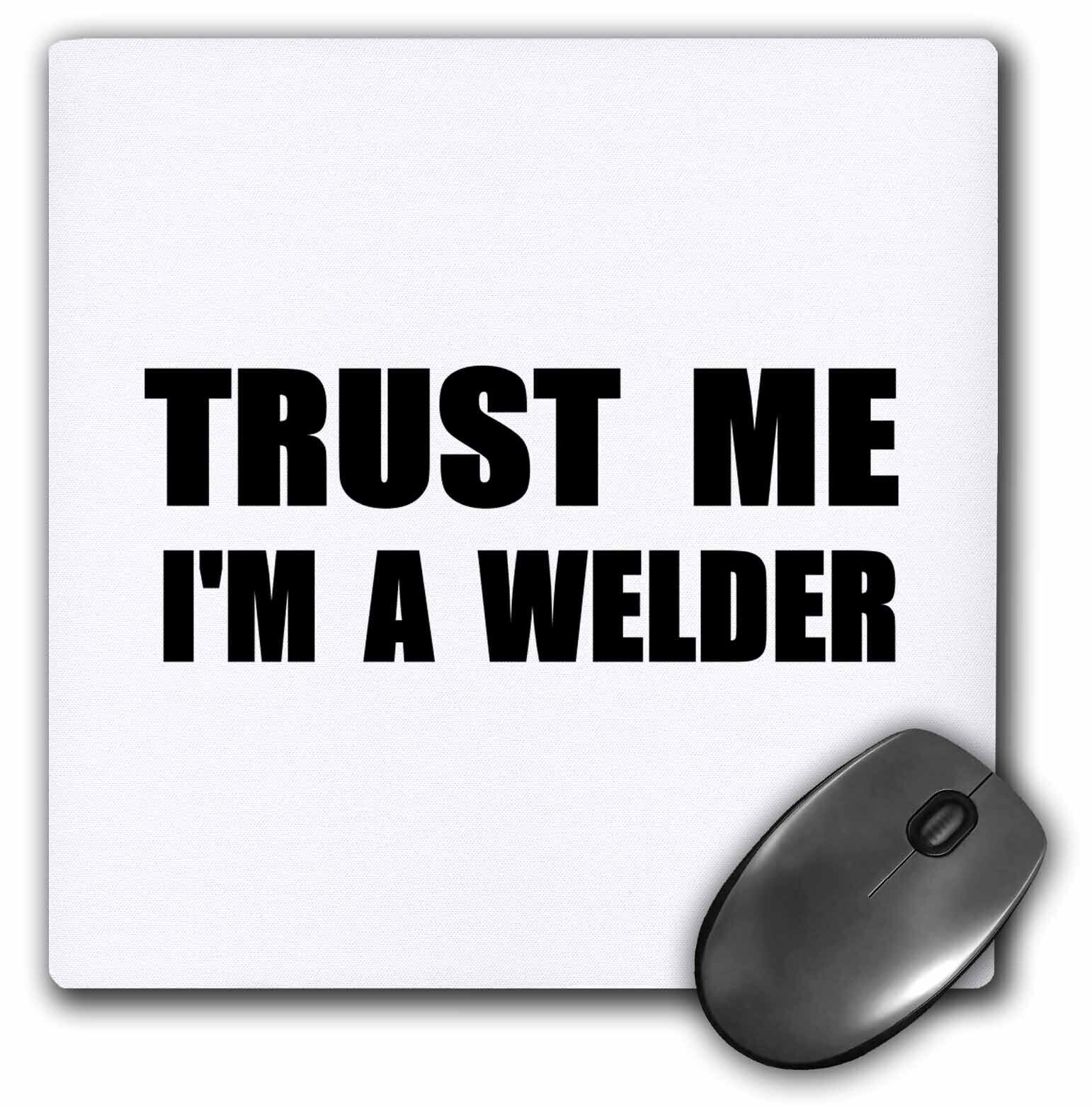 3dRose Trust me Im a Welder. Fun welding work humor. Funny weld job gift MousePa