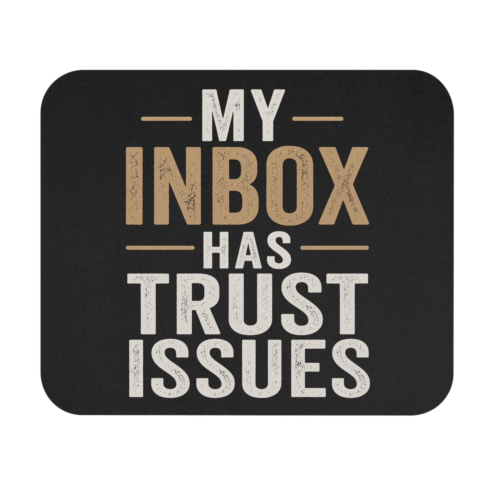My Inbox Has Trust Issues mouse pad | Funny Office Desk Accessory