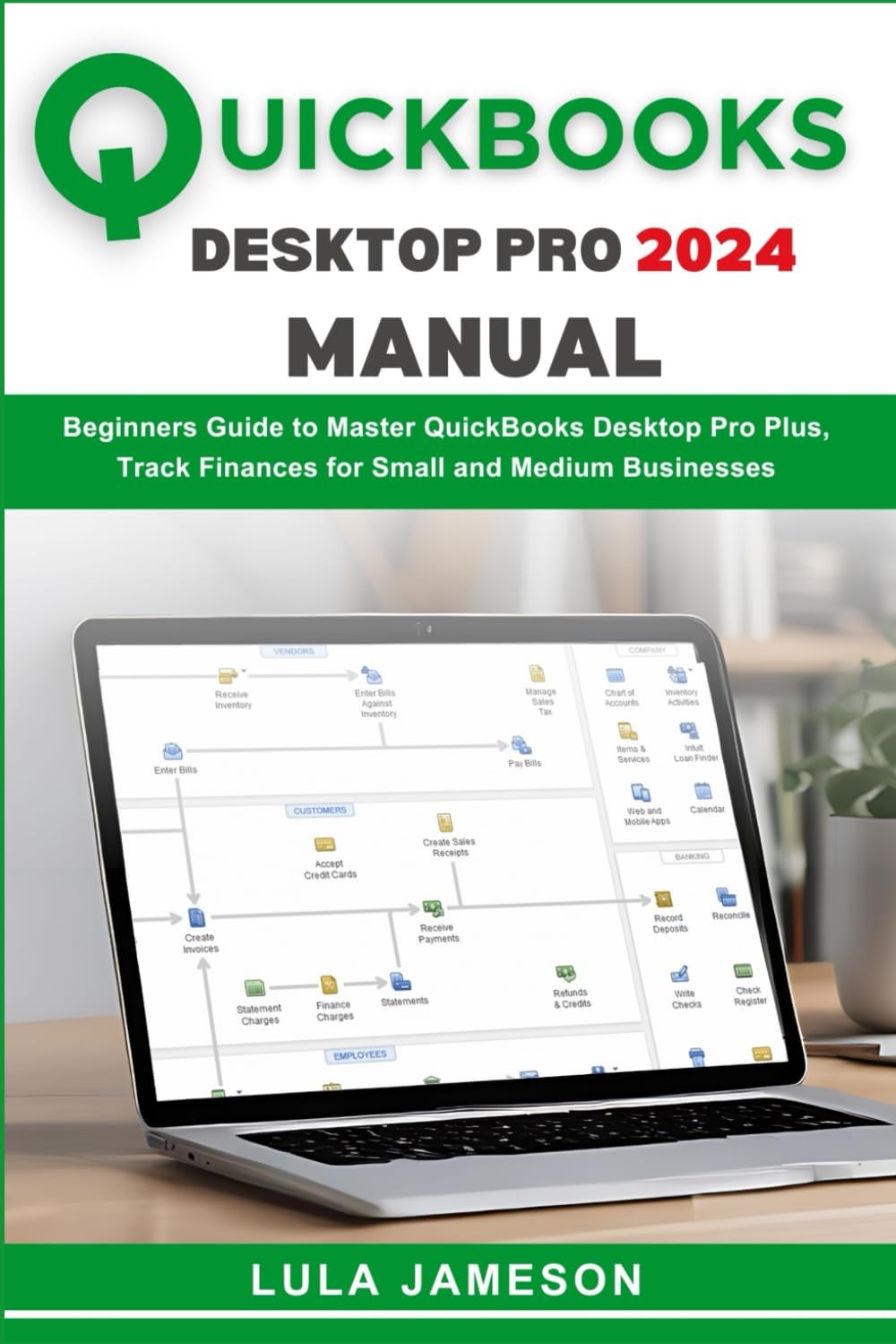 Quickbooks Desktop Pro 2024 Manual: Beginners Guide to Master QuickBooks...