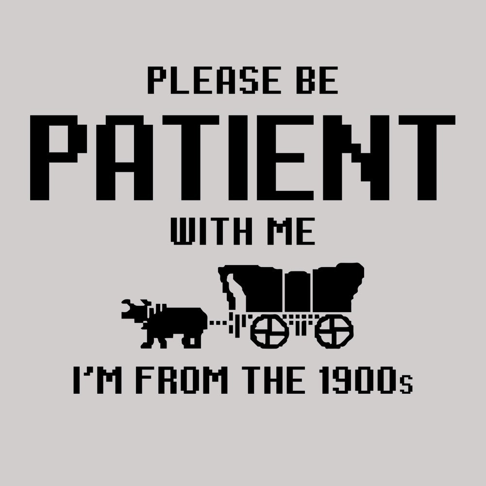 Funny Decal Please Be Patient I'm from the 1900s Macbook Laptop Car Sarcastic