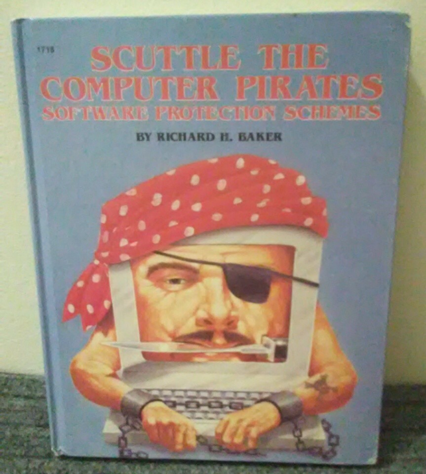 Scuttle The Computer Pirates Software Protection Schemes, Richard H. Baker 1984