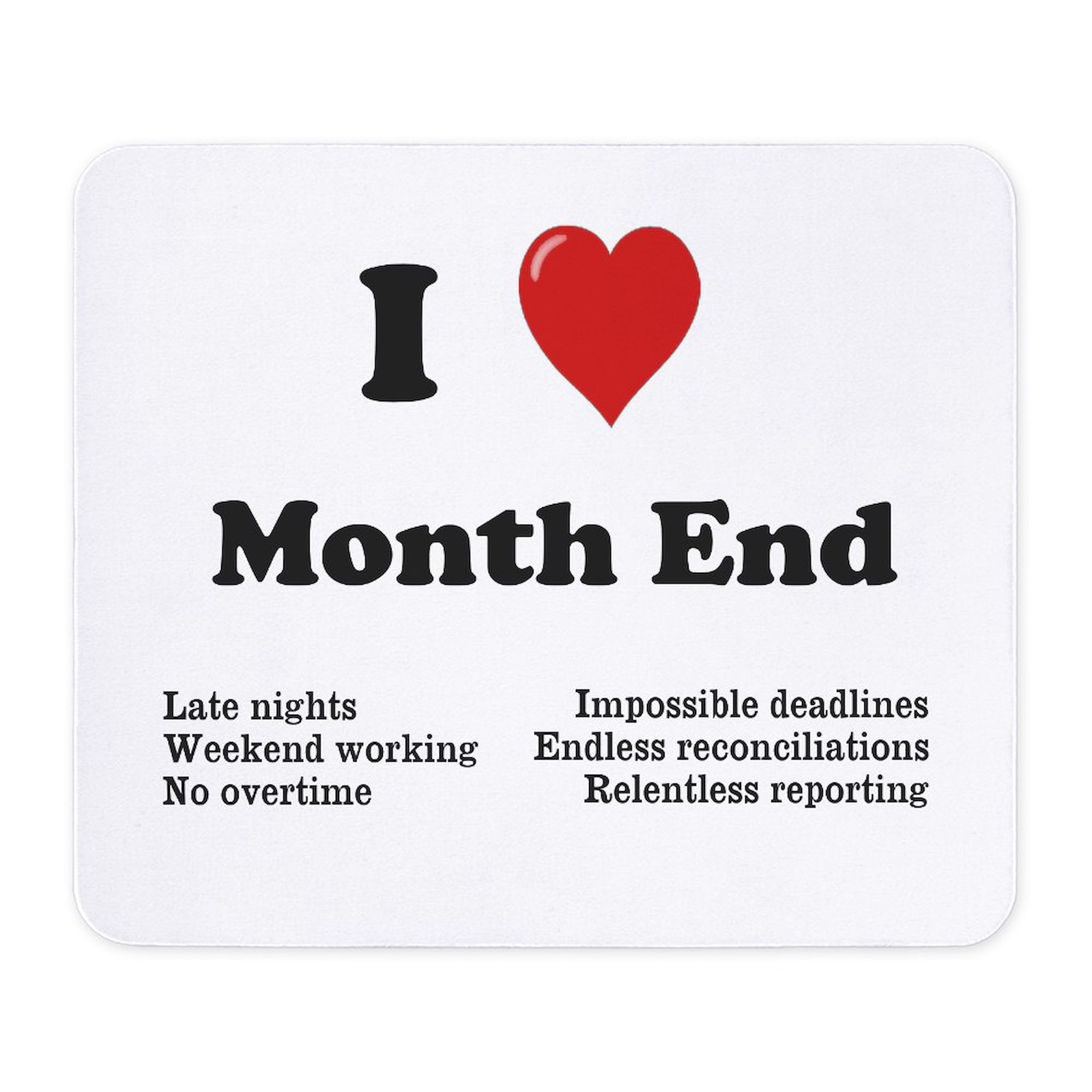 CafePress I Love Month End Reasons Why Mousepad  (642733290)