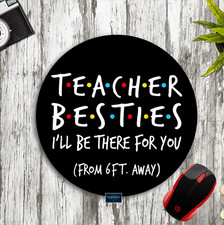 TEACHER BESTIES I'LL BE THERE FOR YOU FRIENDS INSPIRED CUSTOM MOUSE PAD DESK MAT picture