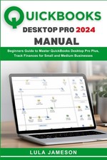 Quickbooks Desktop Pro 2024 Manual: Beginners Guide to Master QuickBooks... picture