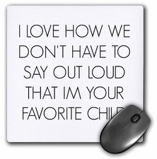 3dRose I love how we dont have to say out loud Im your favorite child MousePad picture